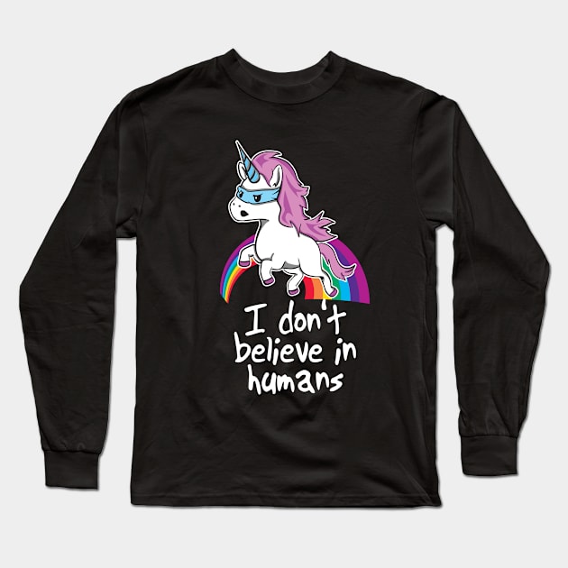 Funny Unicorn Shirt - I Don't Believe in Humans Long Sleeve T-Shirt by Nowhereman78